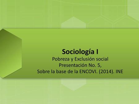 Sociología I Pobreza y Exclusión social Presentación No. 5,