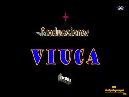Producciones VIUCA Presenta:.