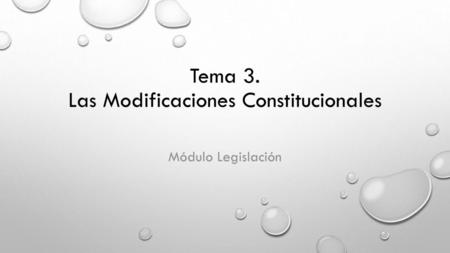 Tema 3. Las Modificaciones Constitucionales