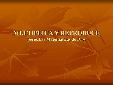 MULTIPLICA Y REPRODUCE Serie:Las Matematicas de Dios