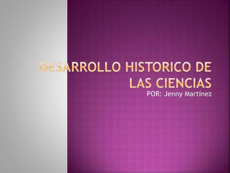 DESARROLLO HISTORICO DE LAS CIENCIAS