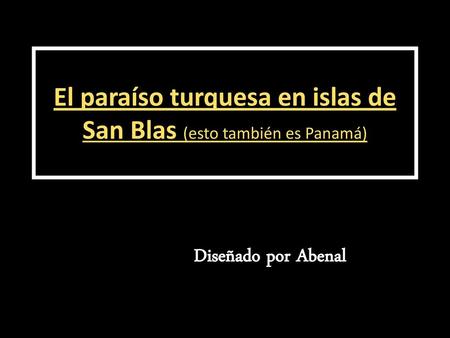 El paraíso turquesa en islas de San Blas (esto también es Panamá)