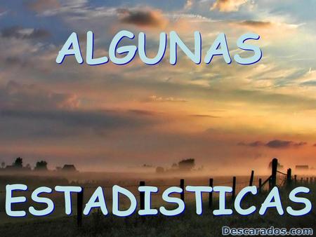 ALGUNAS ESTADISTICAS.