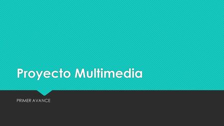 Proyecto Multimedia PRIMER AVANCE.