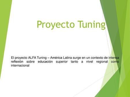 Proyecto Tuning El proyecto ALFA Tuning – América Latina surge en un contexto de intensa reflexión sobre educación superior tanto a nivel regional como.