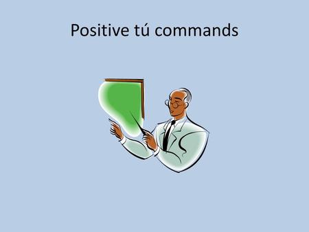 Positive tú commands.