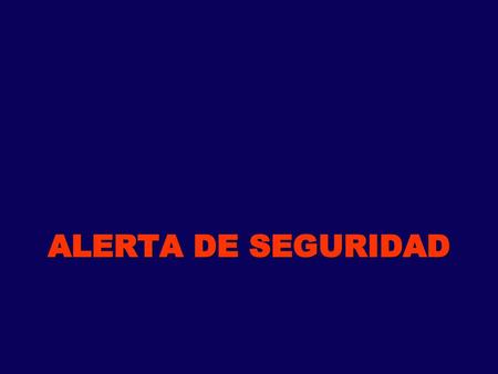 ALERTA DE SEGURIDAD.