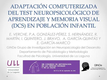 ADAPTACIÓN COMPUTERIZADA DEL TEST NEUROPSICOLÓGICO DE APRENDIZAJE Y MEMORIA VISUAL (DCS) EN POBLACIÓN INFANTIL E. VERCHE, P.A. GONZÁLEZ-PÉREZ, S. HERNÁNDEZ,