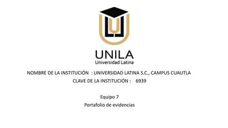 NOMBRE DE LA INSTITUCIÓN : UNIVERSIDAD LATINA S.C., CAMPUS CUAUTLA