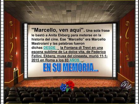 Marcello, ven aquí. Una sola frase le bastó a Anita Ekberg para meterse en la historia del cine. Ese Marcello era Marcello Mastroiani y las palabras.