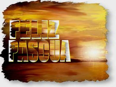 FELIZ PASCUA.