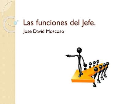Las funciones del Jefe. Jose David Moscoso.