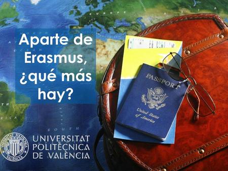 Aparte de Erasmus, ¿qué más hay?