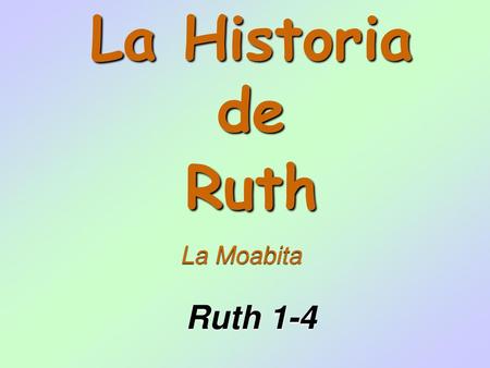 La Historia de Ruth La Moabita Ruth 1-4.
