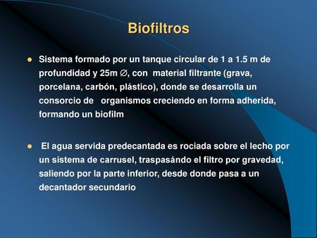 Biofiltros Sistema formado por un tanque circular de 1 a 1.5 m de profundidad y 25m , con material filtrante (grava, porcelana, carbón, plástico), donde.