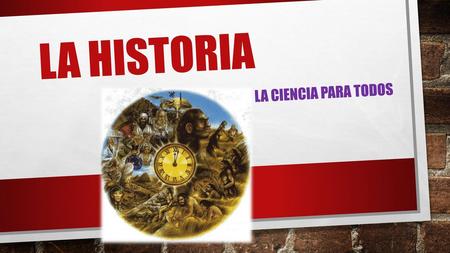 La historia La ciencia para todos.