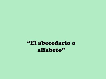“El abecedario o alfabeto”