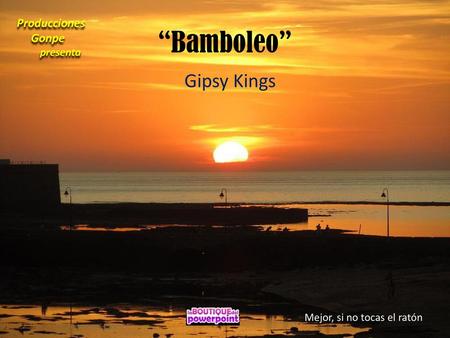 “Bamboleo” Gipsy Kings Producciones Gonpe presenta