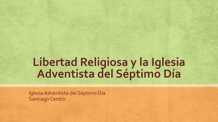 Libertad Religiosa y la Iglesia Adventista del Séptimo Día