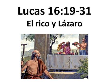 Lucas 16:19-31 El rico y Lázaro.
