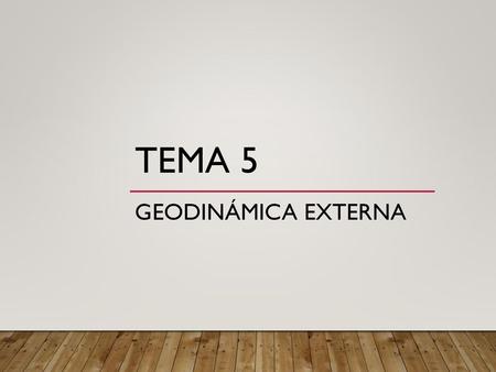 TEMA 5 GEODINÁMICA EXTERNA.