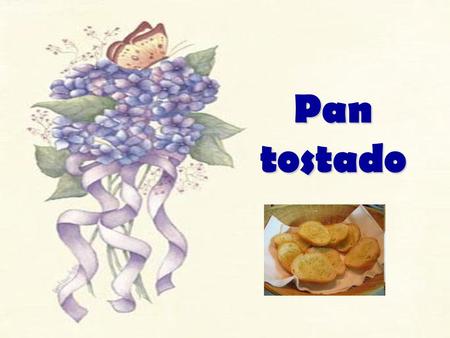 Pan tostado.