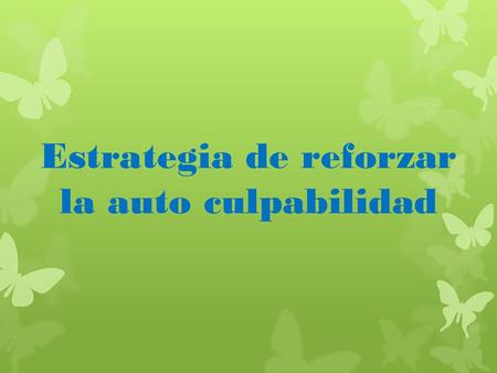 Estrategia de reforzar la auto culpabilidad