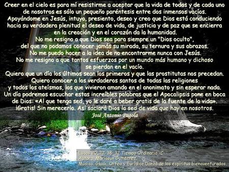 Creer en el cielo es para mí resistirme a aceptar que la vida de todos y de cada uno de nosotros es sólo un pequeño paréntesis entre dos inmensos vacíos.