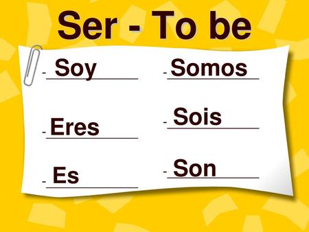 Ser - To be Soy Somos Sois Eres Son Es -____________ -____________