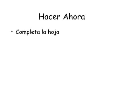 Hacer Ahora Completa la hoja.