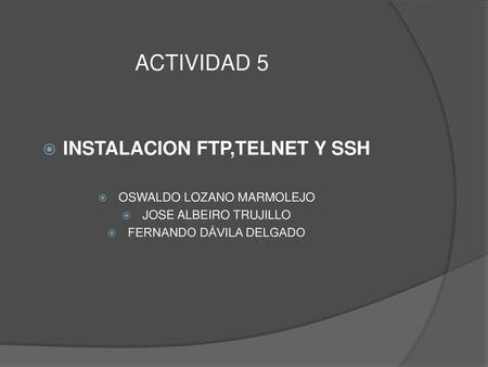 INSTALACION FTP,TELNET Y SSH