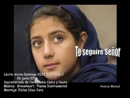 Te seguiré Señor Lectio divina Domingo XIII T. O Ciclo C 	26 junio 2016 Secretariado de Catequesis Cádiz y.