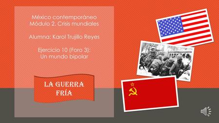 La Guerra Fría México contemporáneo Módulo 2. Crisis mundiales
