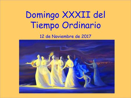 Domingo XXXII del Tiempo Ordinario 12 de Noviembre de 2017