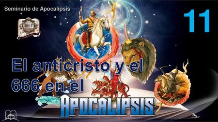 11 El anticristo y el 666 en el Seminario de Apocalipsis