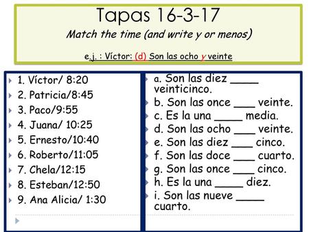 Tapas Match the time (and write y or menos) e. j
