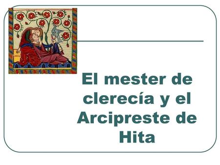 El mester de clerecía y el Arcipreste de Hita
