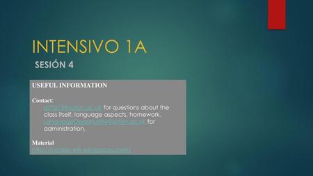 INTENSIVO 1A SESIÓN 4 USEFUL INFORMATION Contact: