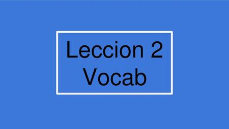 Leccion 2 Vocab.