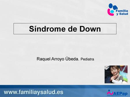 Síndrome de Down  Raquel Arroyo Úbeda. Pediatra