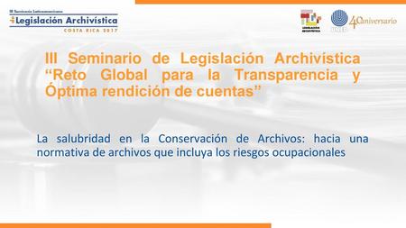 III Seminario de Legislación Archivística “Reto Global para la Transparencia y Óptima rendición de cuentas” La salubridad en la Conservación de Archivos: