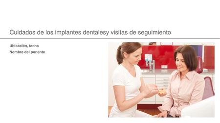 Cuidados de los implantes dentalesy visitas de seguimiento