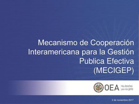 Mecanismo de Cooperación Interamericana para la Gestión Publica Efectiva (MECIGEP) 2 de noviembre 2017.