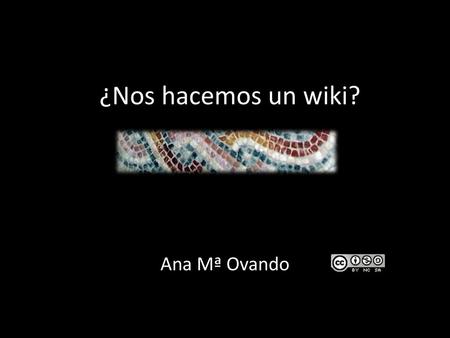 ¿Nos hacemos un wiki? Ana Mª Ovando.