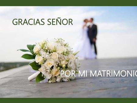 GRACIAS SEÑOR POR MI MATRIMONIO.