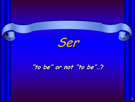 Ser “to be” or not “to be”…?.