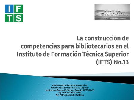 La construcción de competencias para bibliotecarios en el Instituto de Formación Técnica Superior (IFTS) No.13 Gobierno de la Ciudad de Buenos Aires Dirección.