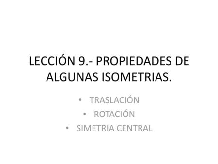 LECCIÓN 9.- PROPIEDADES DE ALGUNAS ISOMETRIAS.
