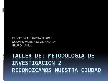 TALLER DE: METODOLOGIA DE INVESTIGACION 2 RECONOZCAMOS NUESTRA CIUDAD