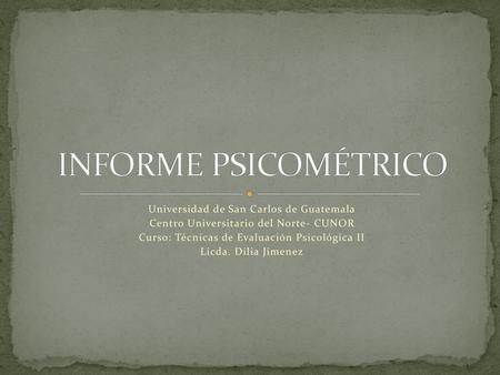 INFORME PSICOMÉTRICO Universidad de San Carlos de Guatemala